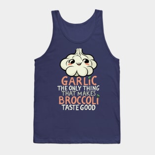 Garlic makes broccoli taste good Tank Top